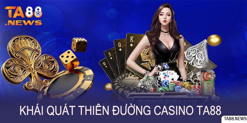 Khái quát về thiên đường game Casino TA88